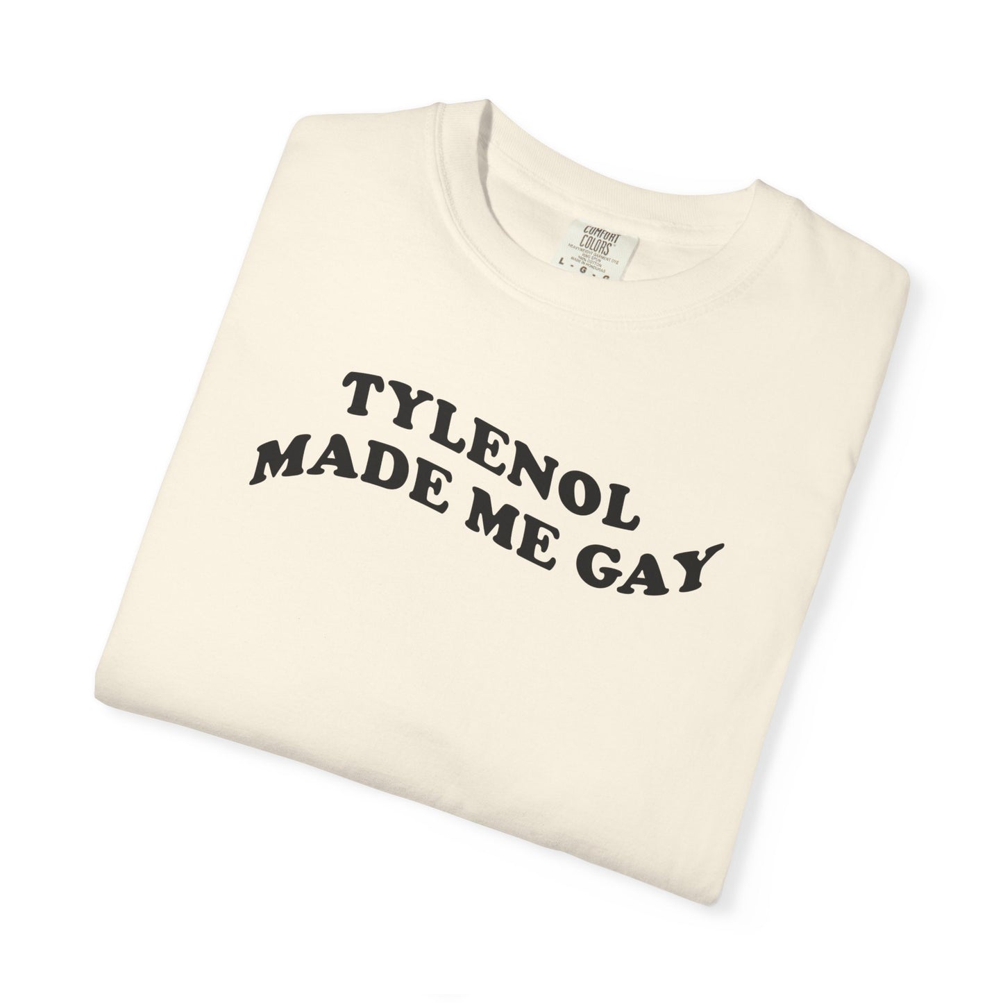 Tylenoll made me gay T-shirt for men or women