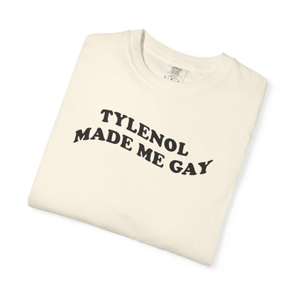 Tylenoll made me gay T-shirt for men or women