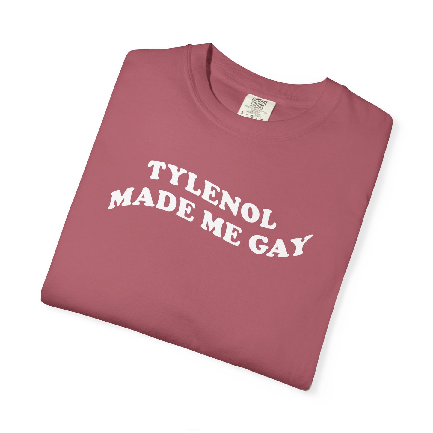 Tylenoll made me gay T-shirt for men or women