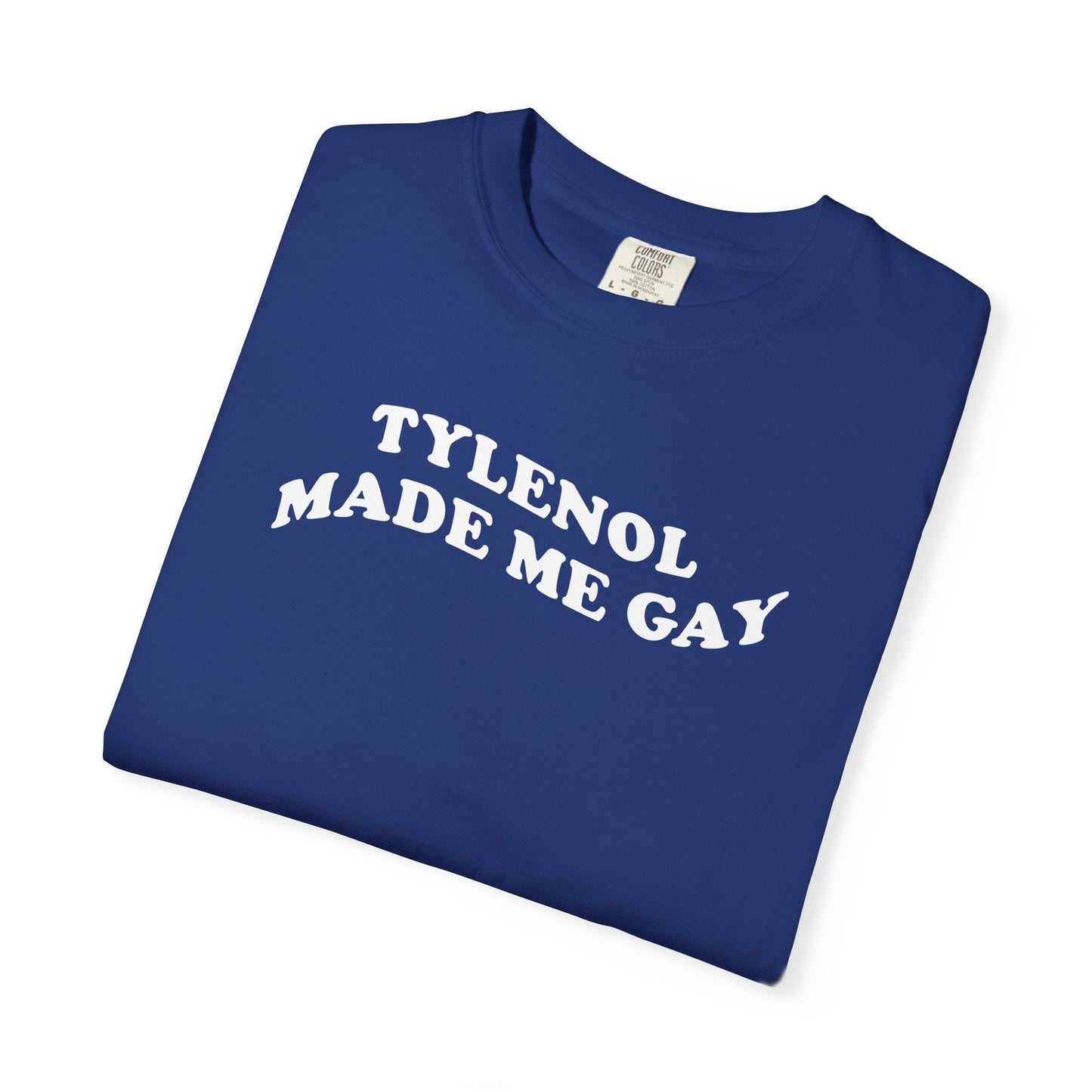 Tylenoll made me gay T-shirt for men or women