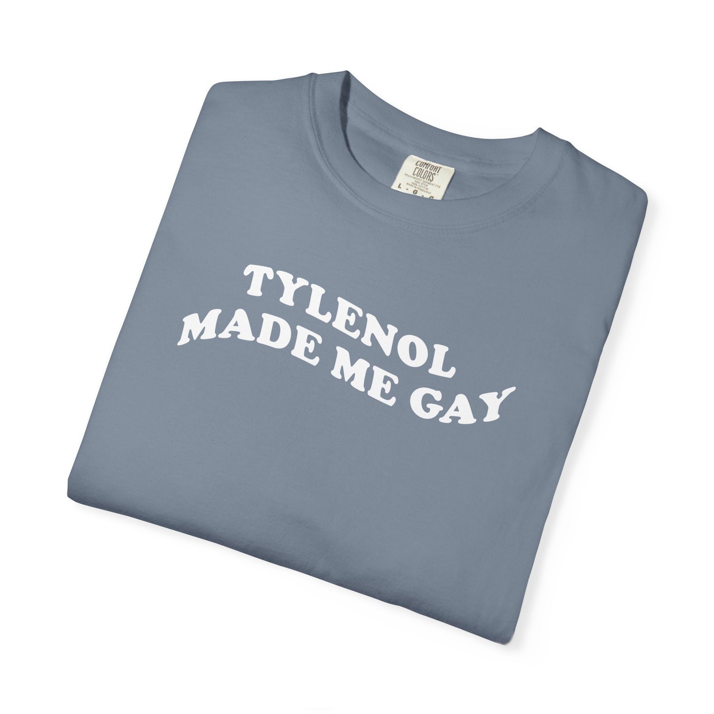 Tylenoll made me gay T-shirt for men or women