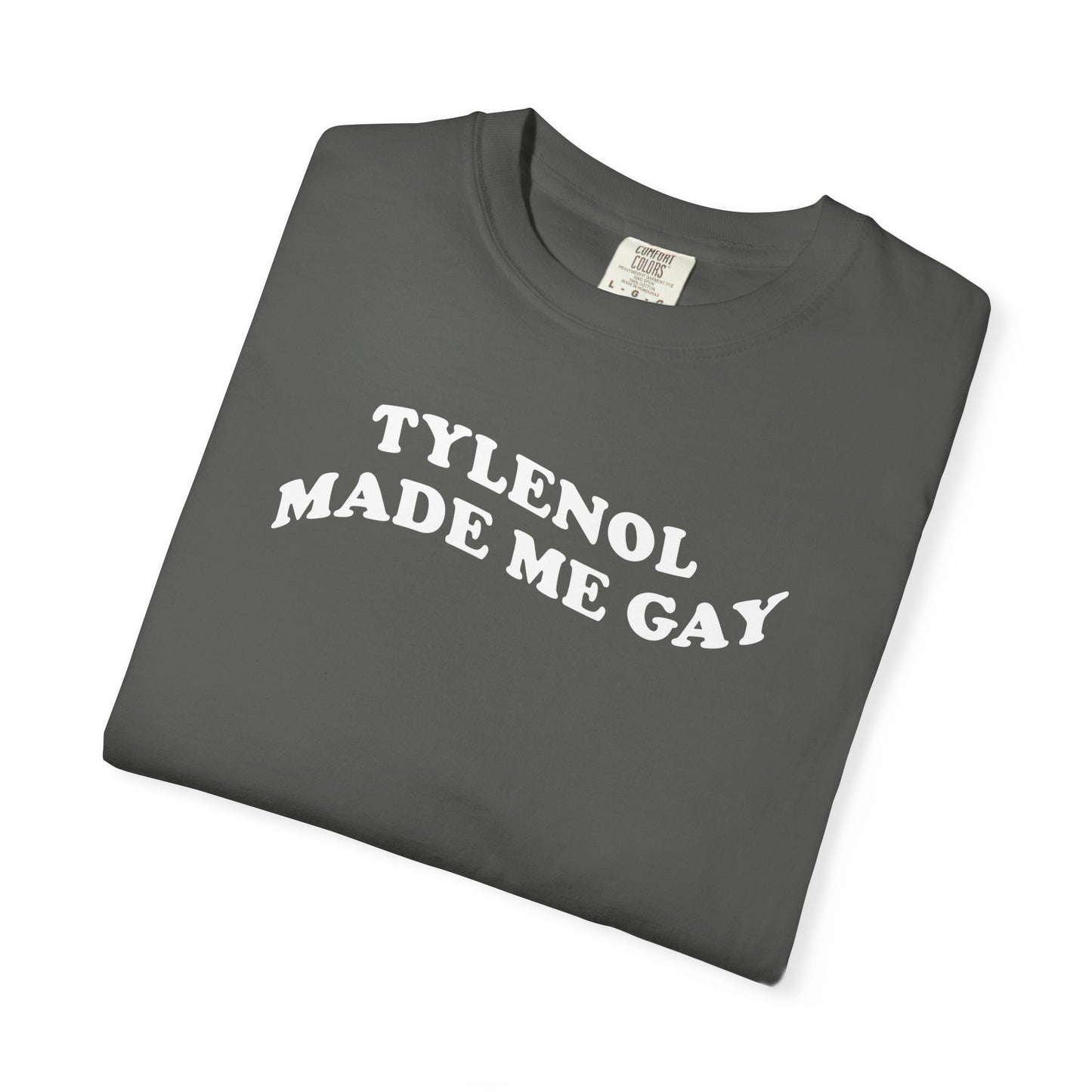 Tylenoll made me gay T-shirt for men or women