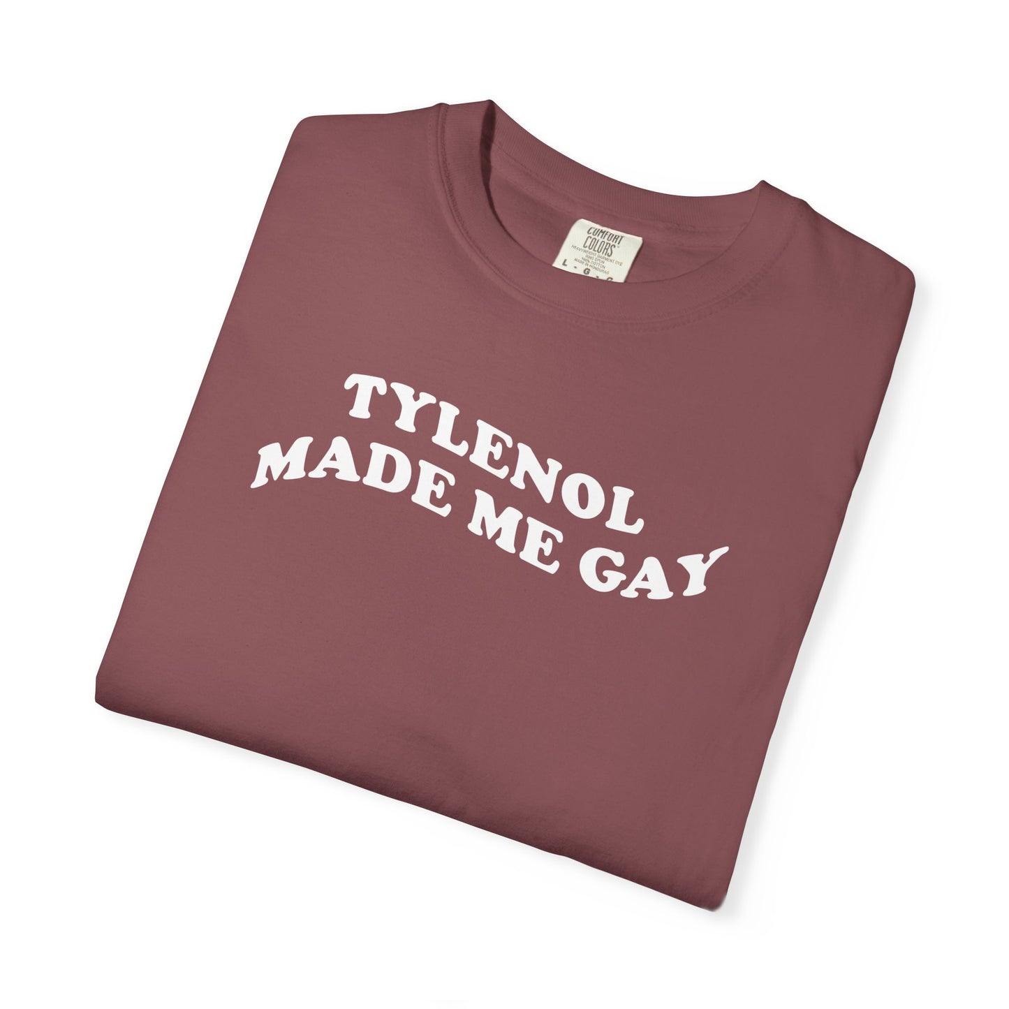 Tylenoll made me gay T-shirt for men or women