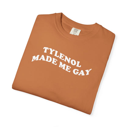 Tylenoll made me gay T-shirt for men or women