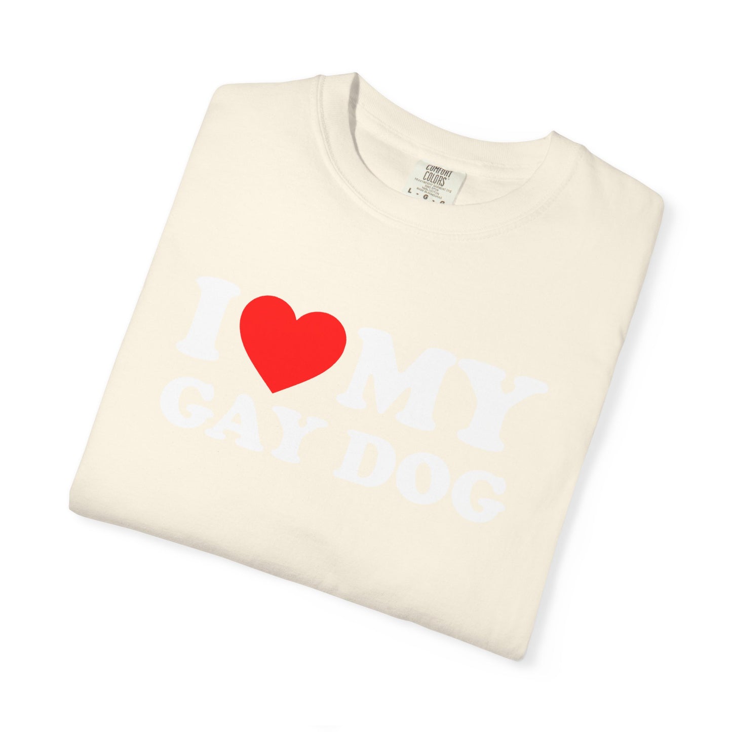 I Love My Gay Dog shirt Heart Funny T-shirt for men or women