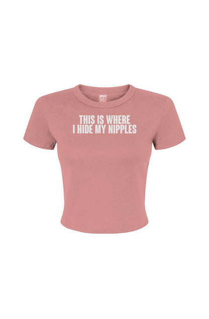This is where I hide my nips Women's Micro Rib Baby Tee
