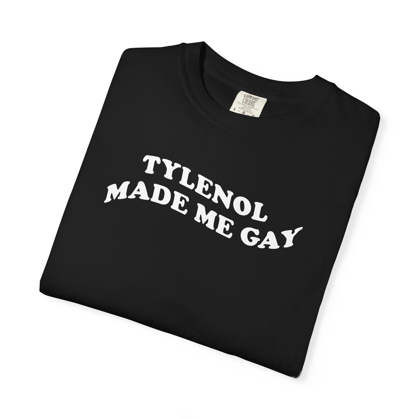 Tylenoll made me gay T-shirt for men or women