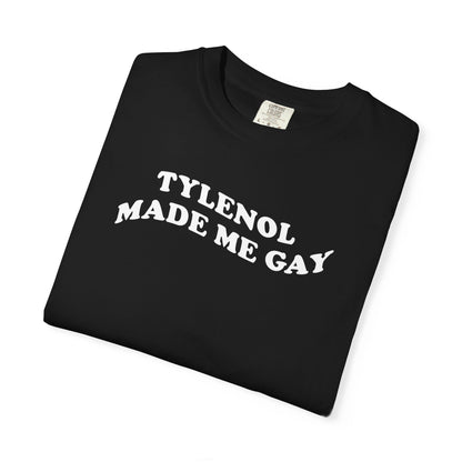 Tylenoll made me gay T-shirt for men or women