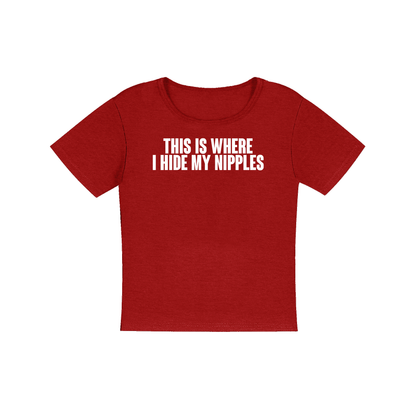 This is where I hide my nips Women's Micro Rib Baby Tee